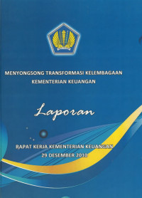 Menyongsong transformasi kelembagaan kementerian keuangan Laporan Rapat Kerja Kementerian keuangan 29 Desember 2010