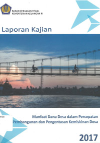 Laporan Kajian Manfaat Dana Desa dalam percepatan Pembangunan dan Pengentasan Kemiskinan Desa 2017