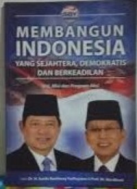 Membangun Indonesia yang sejahtera, demokratis, dan berkeadilan