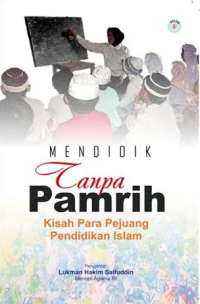 Mendidik tanpa pamrih : kisah para pejuang pendidikan islam