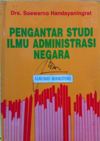 Pengantar studi ilmu administrasi negara