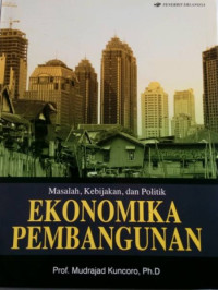 Masalah, kebijakan, dan politik ekonomika pembangunan