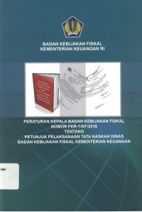 Peraturan kepala badan kebijakan fiskal nomor per-1/kf/2010 tentang petunjuk pelaksanaan tata naskah dinas badan kebijakan fiskal kementrian keuangan