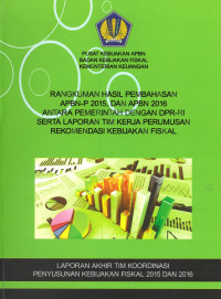 Rangkuman Hasil Pembahasan APBN-P, Dan APBN 2016 Antara Pemerintah Dengan DPR-RI Serta Laporan Tim Kerja Perumusan Rekomendasi Kebijakan Fiskal Tahun 2015-2016