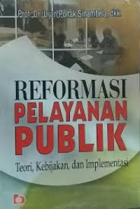 Reformasi pelayanan publik: teori, kebijakan, dan implementasi