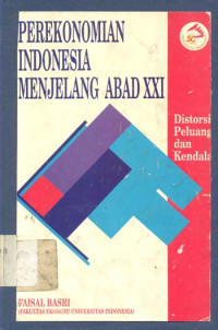 Perekonomian Indonesia menjelang abad XXI: distorsi, peluang dan kendala