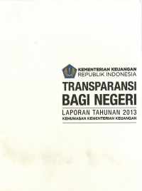 Laporan Tahunan 2013 Kehumasan Kementerian Keuangan Transparansi Bagi Negeri