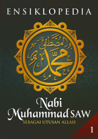 Ensiklopedia nabi Muhammad SAW: sebagai utusan Allah 1