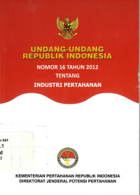 Undang-undang Republik Indonesia nomor 16 tahun 2012 tentang industri pertahanan