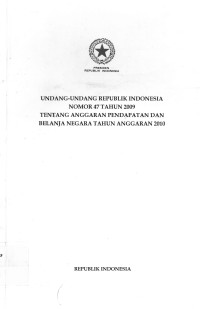 Undang-undang Republik Indonesia nomor 47 tahun 2009 tentang anggaran pendapatan dan belanja negara tahun anggaran 2010