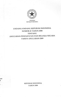 Undang-undang Republik Indonesia nomor 41 tahun 2008 tentang anggaran pendapatan dan belanja negara tahun anggaran 2009