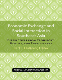 Economic Exchange and Social Interaction in Southeast Asia: Perspectives from Prehistory, History, and Ethnography Image of Economic Exchange and Social Interaction in Southeast Asia: Perspectives from Prehistory, History, and Ethnography