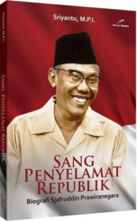 Sang penyelamat republik: biografi sjafruddin prawiranegara pahlawan yang dilupakan sejarah